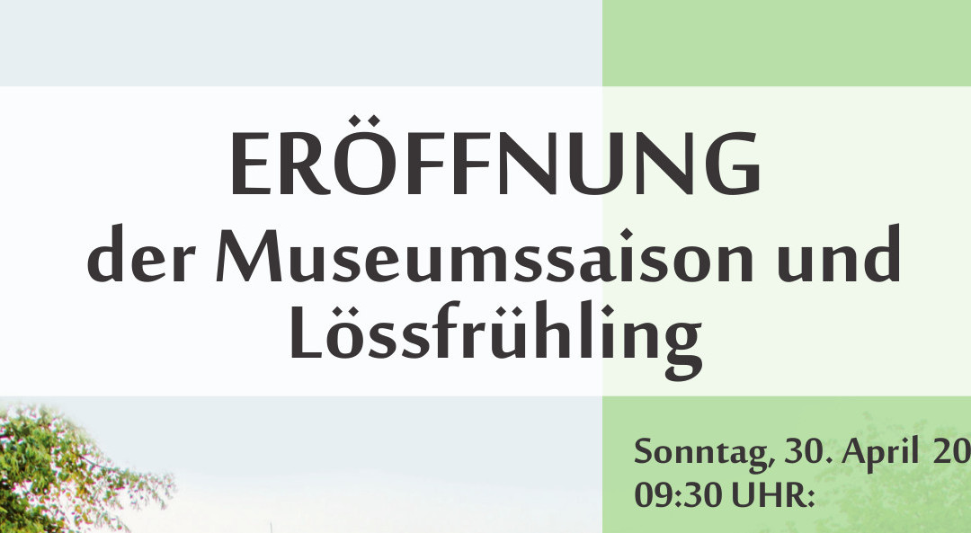 Eröffnung der Museumssaison und Lössfrühling